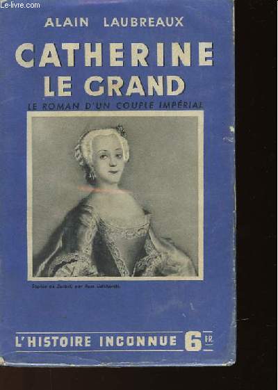 CATHERINE LE GRAND - LE ROMAN D'UN COUPLE IMPERIAL