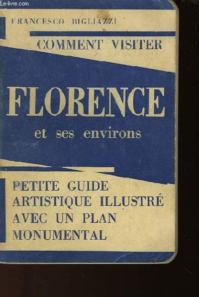 COMMENT VISITER FLORENCE ET SES ENVIRONS (PETIT GUIDE ARTISTIQUE)