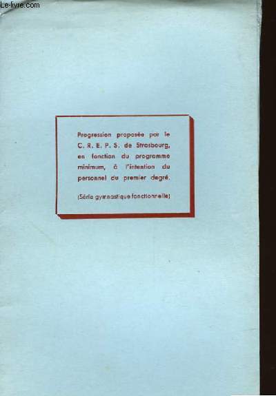 PROGRESSION PROPOSEE PAR LE CREPS DE STRASBOURG EN FONCTION DU PROGRAMME MINIMUM, A L'INTENTION DU PERSONNEL DU PREMIER DEGRE