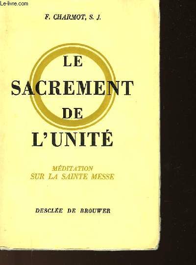 LE SACREMENT DE L'UNITE - MEDITATION SUR LA SAINTE MESSE