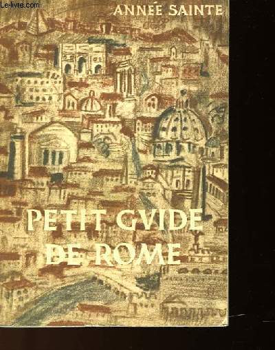 PETIT GUIDE DE ROME POUR LES PELERINS DU 25me JUBILE