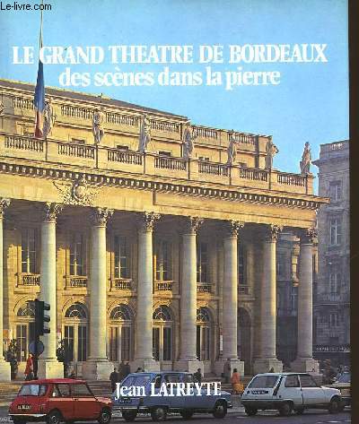 LE GRAND THEATRE DE BORDEAUX DES SCENES DANS LA PIERRE