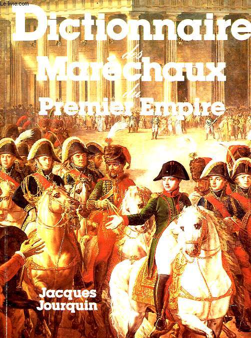 DICTIONNAIRE DES MARECHAUX DU PRMIER EMPIRE