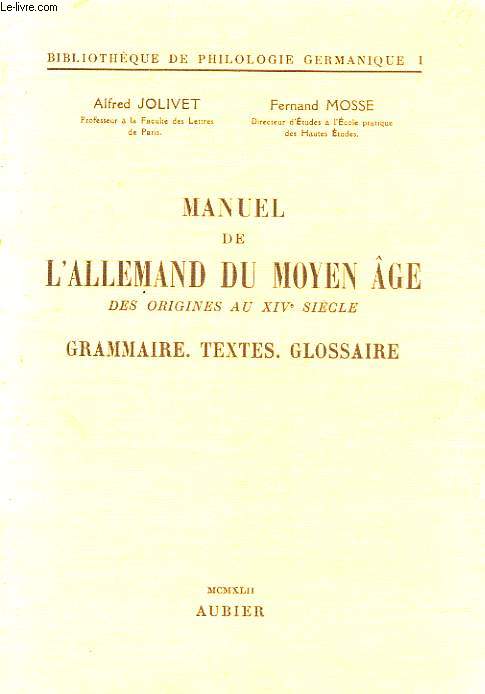 MANUEL DE L'ALLEMAND DU MOYEN AGE DES ORIGINES AUX XIV SIECLE - GRAMMAIRE, TEXTES, GLOSSAIRES