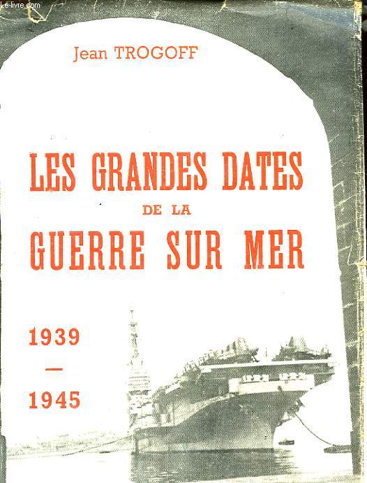 LES GRANDES DATES DE LA GUERRE SUR MER 1939-1945