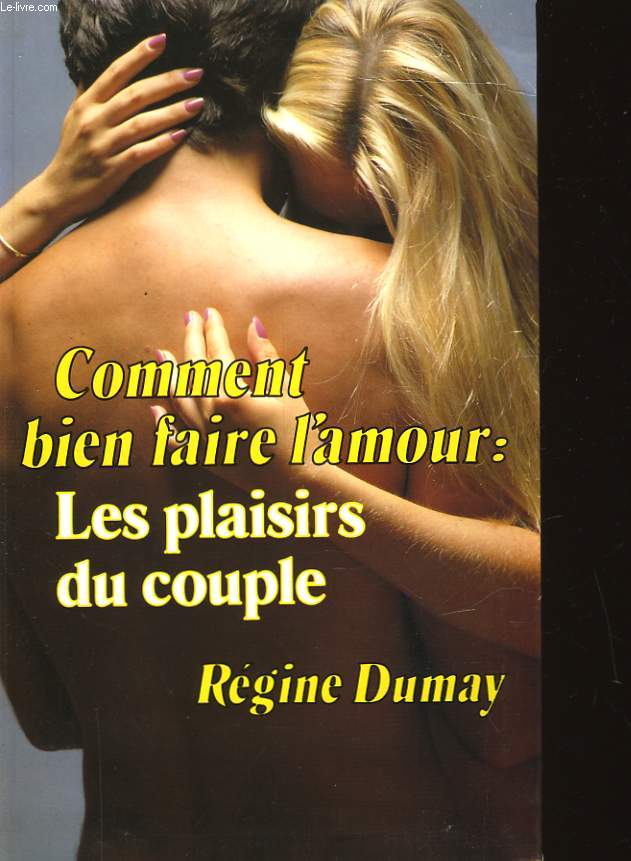 COMMENT BIEN FAIRE L'AMOUR: LES PLAISIRS DU COUPLE