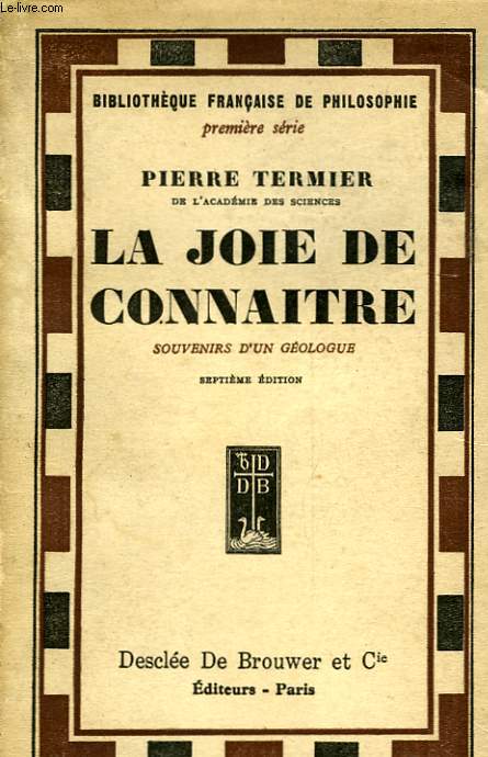 LA JOIR DE CONNAITRE - SUITE DE - A LA GLOIRE DE LA TERRE SOUVENIRS D'UN GEOLOGUE