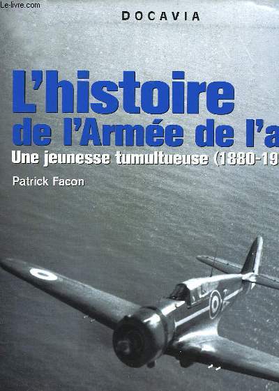 L'HISTOIRE DE L'ARMEE DE L'AIR - UNE JEUNESSE TUMULTUEUSE - 1880-1945