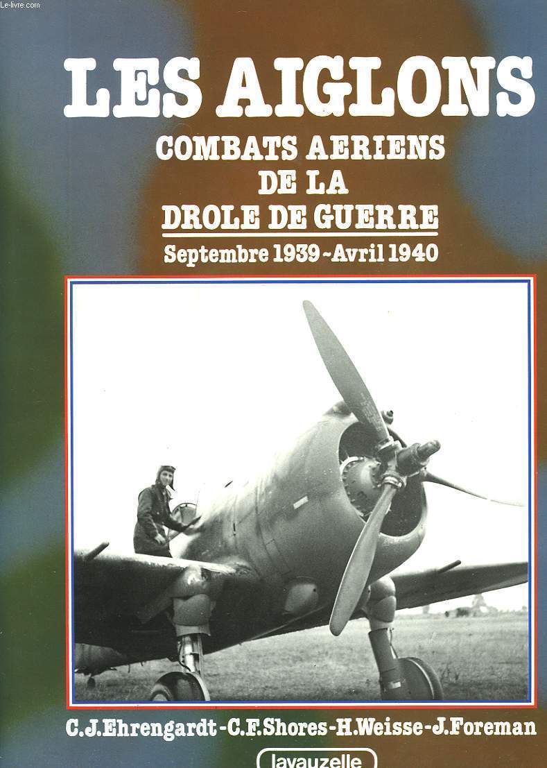 LES AIGLONS COMBATS AERIENS DE LA DROLE DE GUERRE - SEPTEMBRE 1939-AVRIL 1940