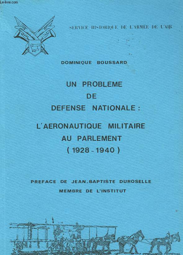UN PROBLEME DE DEFENSE NATIONALE: L'AERONAUTIQUE MILITAIRE AU PARLEMENT - 1928 -1940