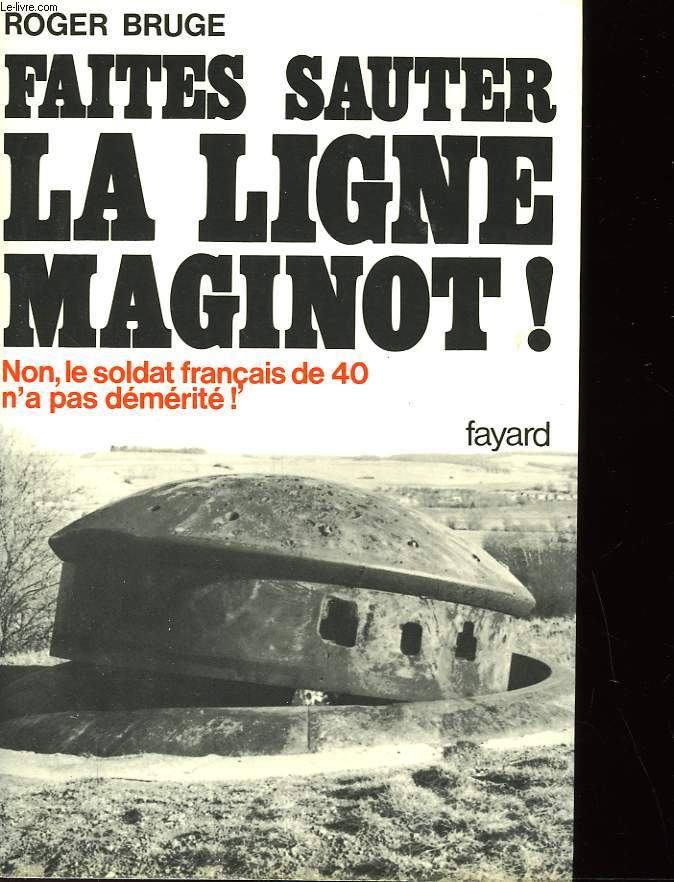 HISTOIRE DE LA LIGNE MAGINOT - I - FAITES SAUTER LA LIGNE MAGINOT!