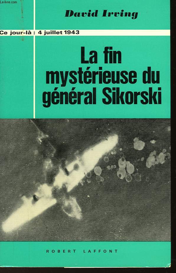 LA FIN MYSTERIEUSE DU GENERAL SIKORSKI - 4 JUILLET 1943