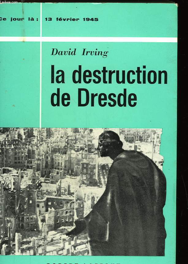 LA DESTRUCTION DE DRESDE - THE DESTRUCTION OF DRESDEN - 13 FEVRIER 1945