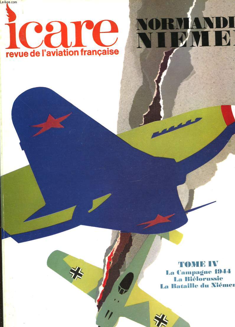 ICARE N65 - NORMANDIE NIEMEN - TOME IV - LA CAMPAGNE 1944, LA BIELORUSSIE, LA BATAILLE DU NIEMEN