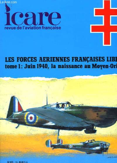 ICAREN128 - LES FORCES AERIENNES FRANCAISES LIBRES - TOME 1: JUIN 1940, LA NAISSANCE AU MOYEN-ORIENT