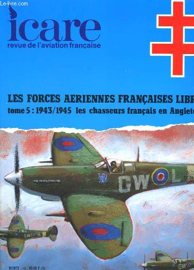 ICARE N143 - LES FORCES AERIENNES FRANCAISES LIBRES - TOME 5: 1943/1945 LES CHASSEURS FRANCAIS EN ANGLETERRE