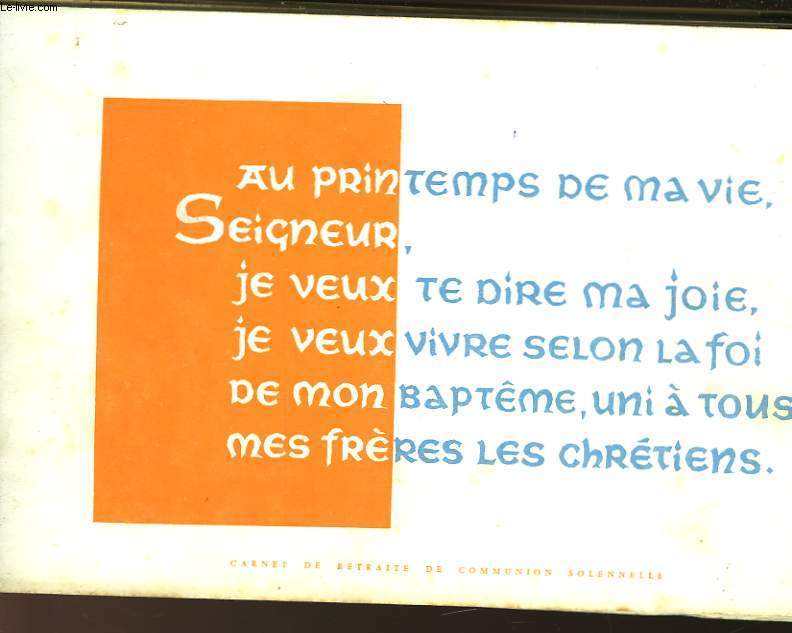 AU PRINTEMPS DE MA VIE, SEIGNEUR, JE VEUX TE DIRE MA JOIE, JE VEUX VIVRE SELON LA FOI DE MON BAPTEME, UNI A TOUS MES FRERES LES CHRETIENS