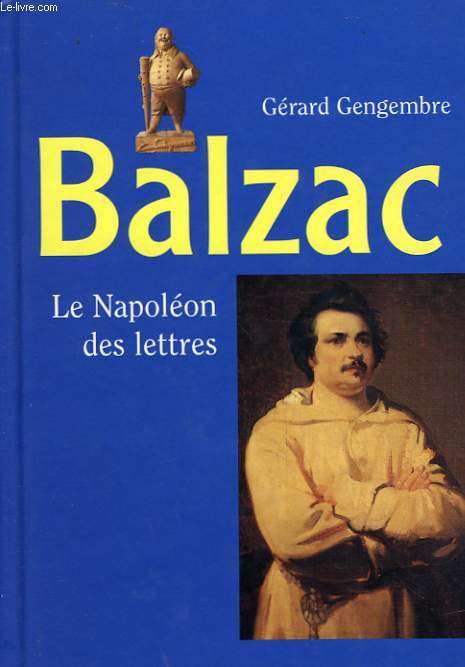 BALZAC LE NAPOLEON DES LETTRES