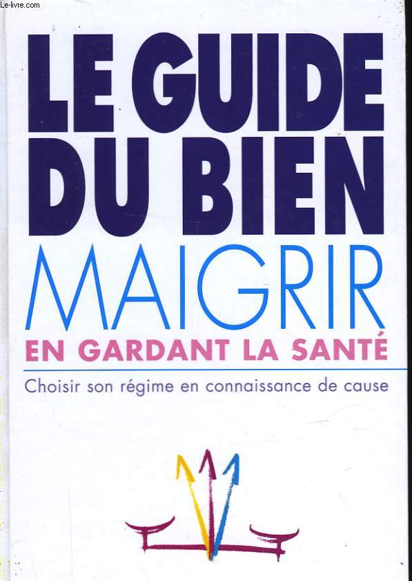 LE GUIDE DU BIEN MAIGRIR... EN GARDANT LA SANTE