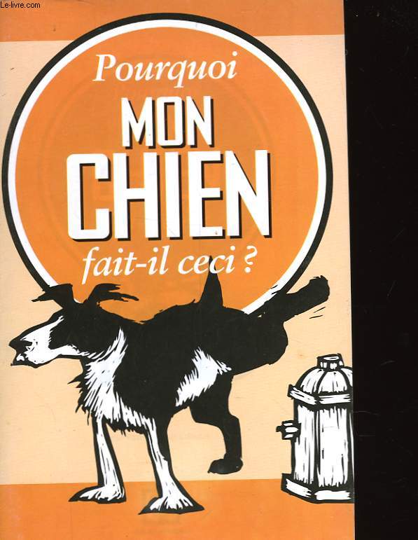 POURQUOI MON CHIEN FAIT-IL CELA? POURQUOI MON CHAT FAIT-IL CELA?