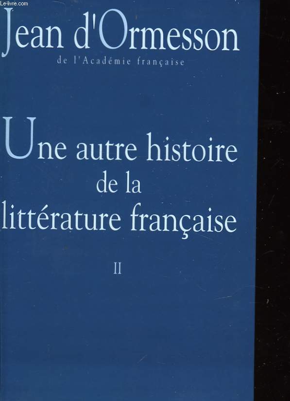 UNE AUTRE HISTOIRE DE LA LITTERATURE FRANCAISE II