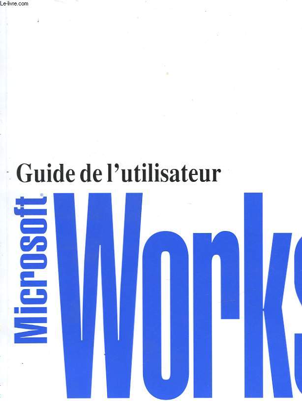 GUIDE DE L'UTILISATEUR DE WORKS POUR WINDOWS - VERSION 2.0