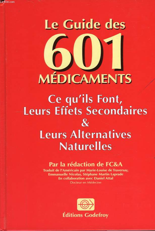 LE GUIDE DES 601 MEDICAMENTS CE QU'ILS FONT LEURS EFFETS SECONDAIRES LEURS ALTERNATIVES NATURELLES