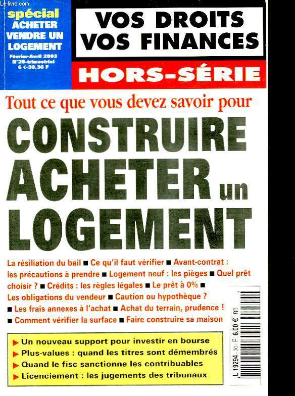 VOS DROITS - VOS FINANCES - HORS SERIE - CONSTRUIRE ACHETER UN LOGEMENT