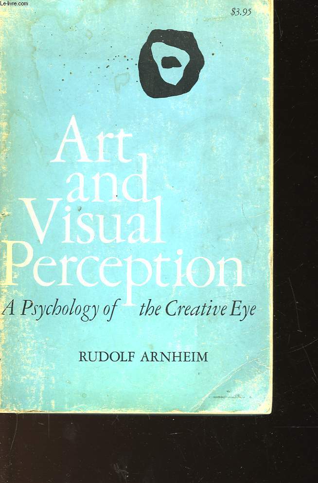 ART AND VISUAL PERCEPTION A PSYCHOLOGY OF THE CREATIVE EYE