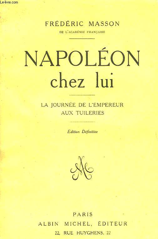 NAPOLEON CHEZ LUI - LA JOURNEE DE L'EMPEREUR AUX TUILERIES