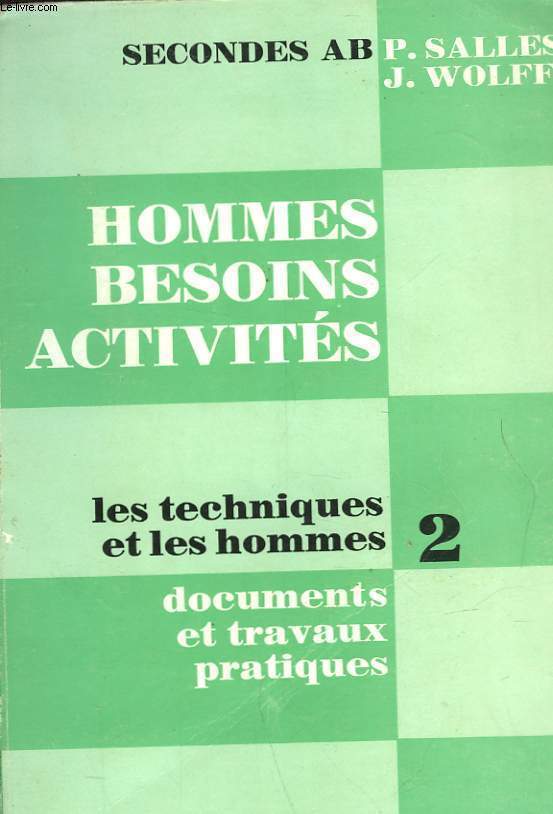 HOMMES, BESOINS, ACTIVITES - I - LES TECHNIQUES ET LES HOMMES - TOME 2 - DOCUMENTS ET TRAVAUX PRATIQUES - CLASSES DE SECONDE A B