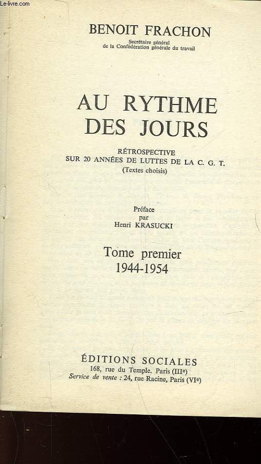 AU RYTHME DES JOURS - RETROSPECTIVE SUR 20 ANNEES DE LUTTES DE LA C. G. T. - TOME PREMIER 1944 - 1954