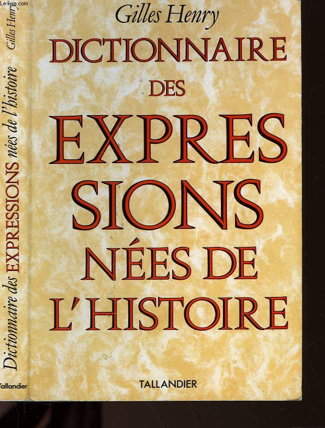 DICTIONNAIRE DES EXPRESSIONS NEES DE L'HISTOIRE