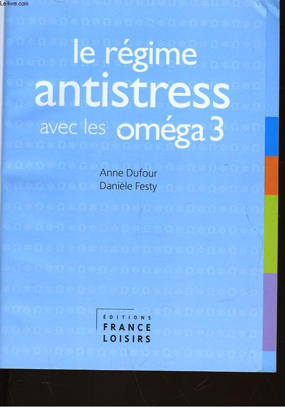 LE REGIME ANTISTRESS AVEC LES OMEGA 3 - DUFOUR ANNE - FESTY DANIELE - 2005 - Photo 1 sur 1