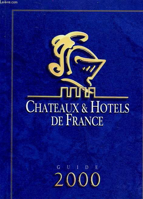 GUIDE 2000 - CHATEAUX ET HOTELS DE FRANCE