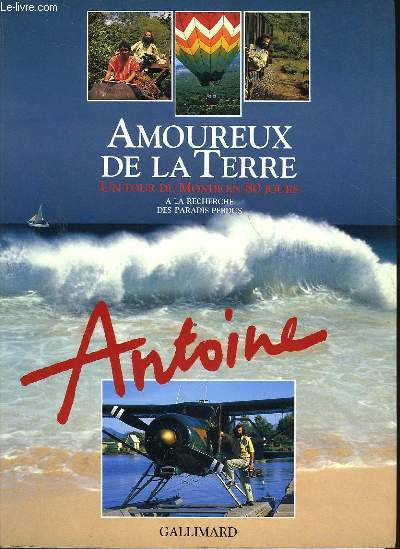 AMOUREUX DE LA TERRE - UN TOUR DU MONDE 80 JOURS - A LA RECHERCHE DES PARADIS PERDUS