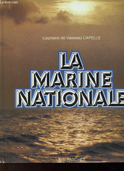 LA MARINE NATIONALE - LES LEGENDES SONT DU CAPIATINE DE FRAGATE DE RINCOURT