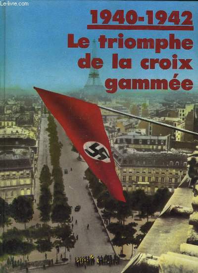 1940 - 1942 - LE TRIOMPHE DE LA CROIX GAMMEE