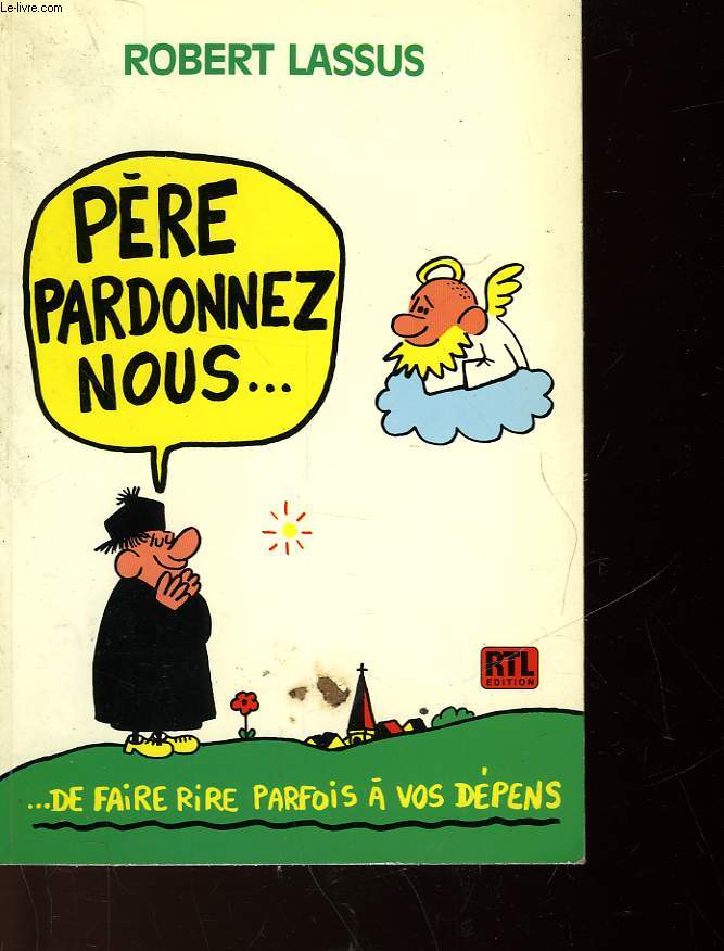 PERE, PARDONNEZ-NOUS... DE FAIRE RIRE PARFOIS A VOS DEPENS