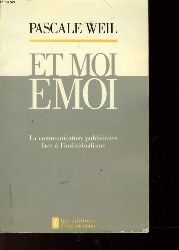 ET MOI, EMOI - LA COMMUNICATION PUBLICITAIRE FACE A L'INDIVIDUALISME