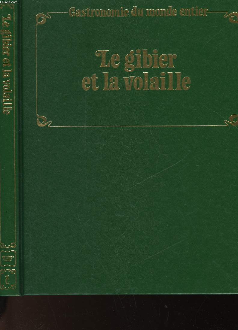 GASTRONOMIE DU MONDE ENTIER - LE MONDE COMPLET DE L'ART CULINAIRE - LE GIBIER ET LA VOLAILLE