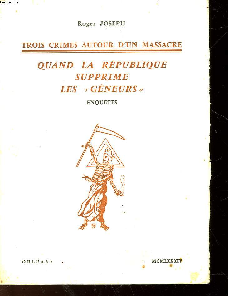 TROIS CRIMES AUTOUR D'UN MASSACRE - QUAND LA REPUBLIQUE SUPPRIME LES GENEURS - ENQUETES