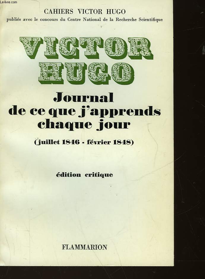 VICTOR HUGO - JOURNAL DE CE QUE J'APPRENDS CHAQUE JOURS - JUILLET 1846- FEVRIER 1848