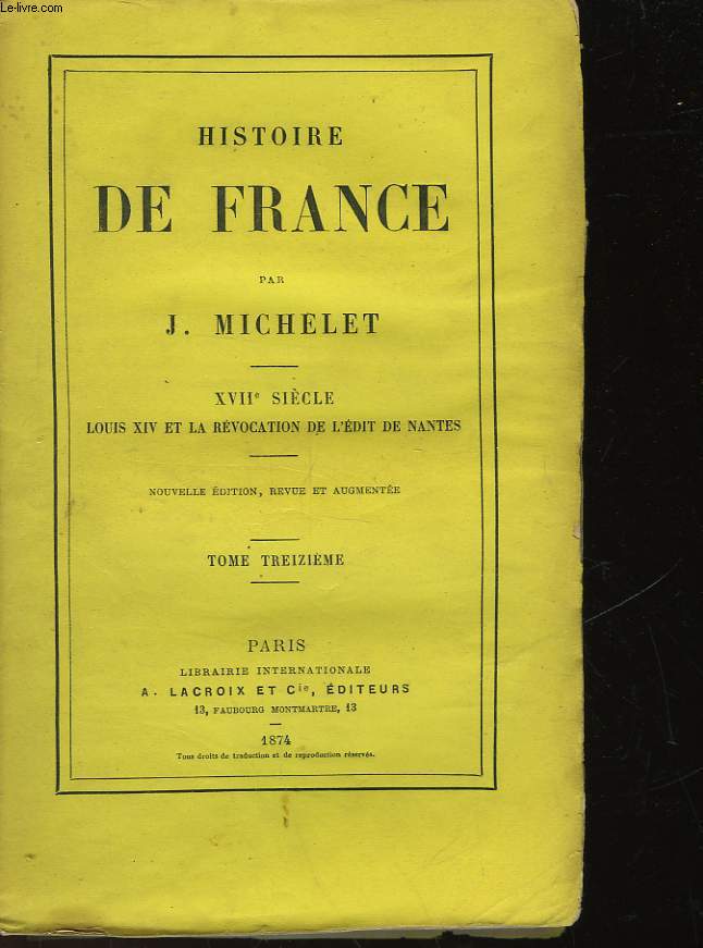 HISTOIRE DE FRANCE - TOME 13 - XVII SIECLE - LOUIS XIV ET LA REVOCATION DE L'EDIT DE NANTE