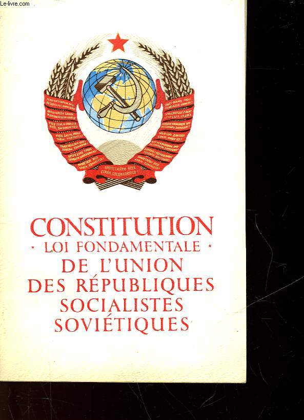 CONSTITUTION - LOI FONDAMENTALE - DE L'UNION DES REPUBLIQUES SOCIALISTE SOVIETIQUES