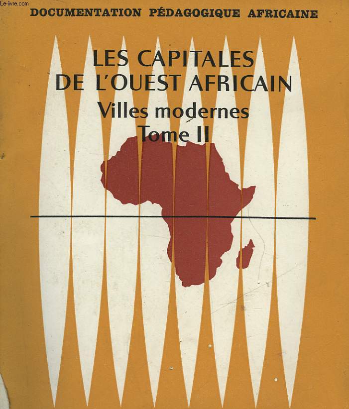 LES CAPITALES DE L'OUEST AFRICAIN - VILLES MODERNES TOME II