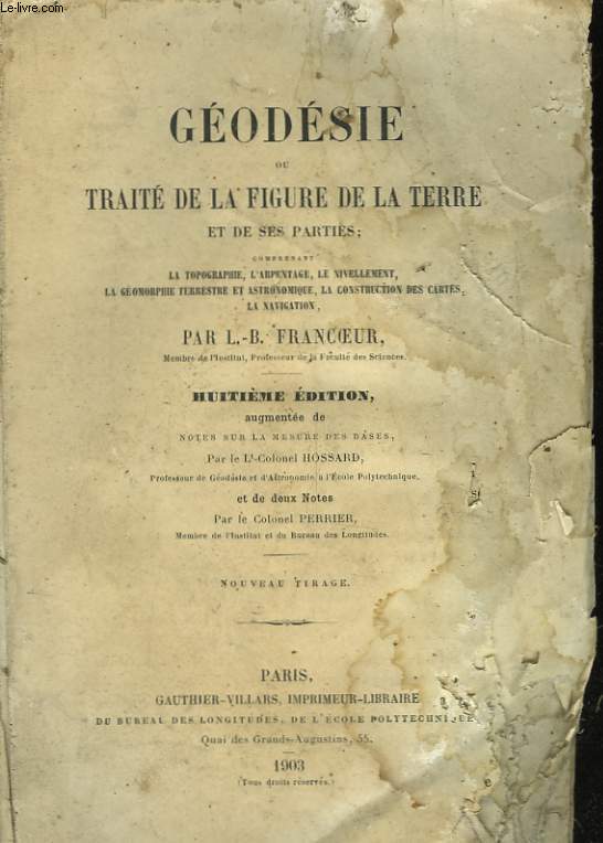 GEODESIE OU TRAITE DE LA FIGURE DE LA TERRE ET DE SES PARTIES