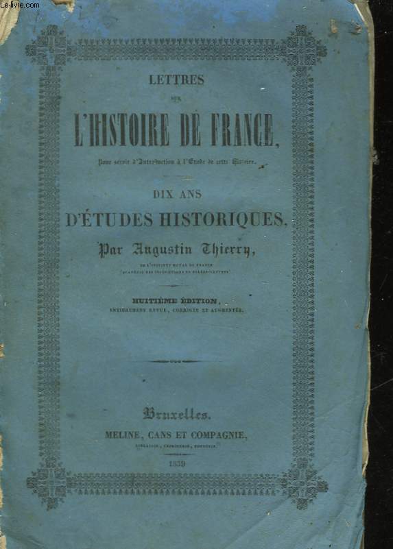 LETTRES SUR L'HISTOIRE DE FRANCE - 10 ANS D'ETUDE HISTORIQUES