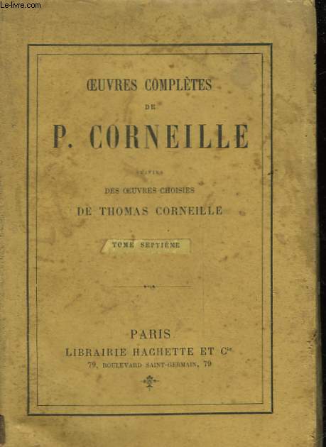 OEUVRES COMPLETES DE P. CORNEILLE - TOME 7 - SUIVI DES OEUVRES CHOISIES DE THOMAS CORNEILLE