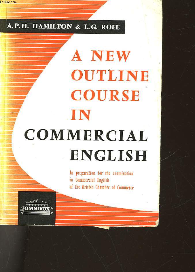 A NEW OUTLINE COURSE IN COMMERCIAL ENGLISH IN PREPARATION FOR THE EXAMINATION IN COMMERCIAL ENGLIQH OF THE BRITISH CHAMBER OF COMMERCE